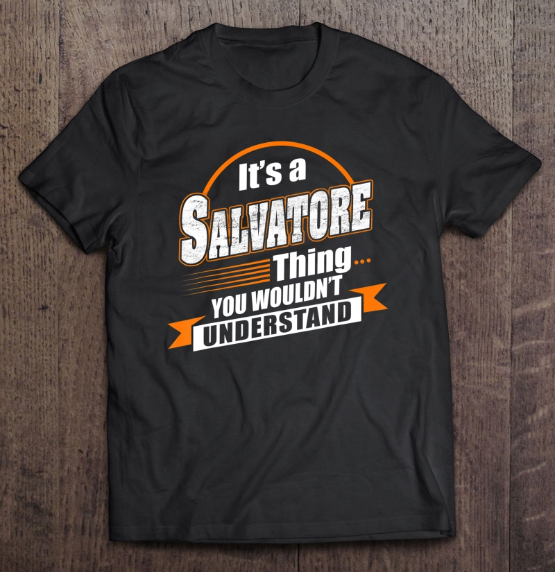 Best Gift For Salvatore - Salvatore Named Tshirt Shirt