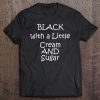 Black With A Little Cream And Sugar Tee