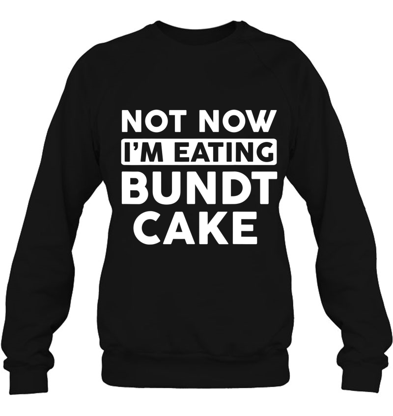 Bundt Cake Merch - Best Gifts For Bundt Cake Lovers Funny Sweatshirt