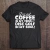 Coffee In My Veins Disc Golf In My Soul Tee