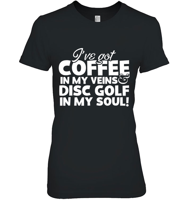 Coffee In My Veins Disc Golf In My Soul Hoodie