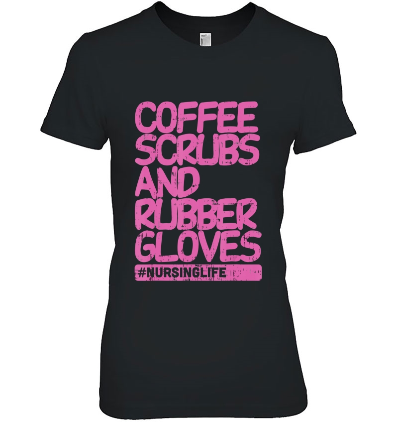 Coffee Scrubs Rubber Gloves Funny Nursing Life Nurse Gift Hoodie