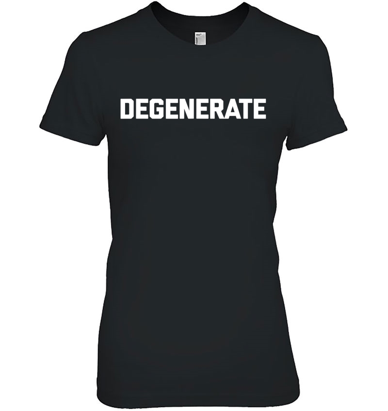 Degenerate Funny Saying Sarcastic Novelty Humor Cool Ladies Tee