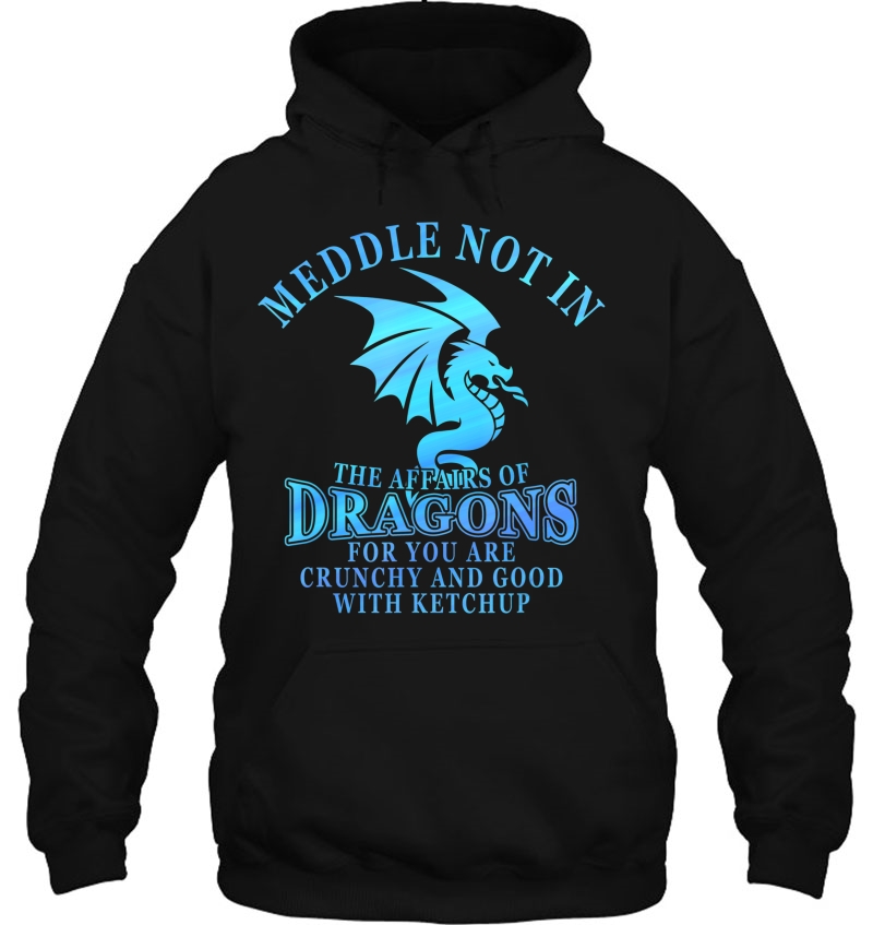 Do Not Meddle In The Affairs Of Dragons Funny Dragon Design Hoodie