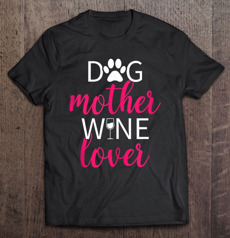 Dog Mother Wine Lover Mom Gift Tank Top Shirt