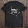 Don't California My Texas Tee