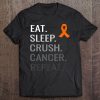 Eat Sleep Crush Cancer Repeat Leukemia Awareness Tee