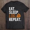 Eat Sleep Log Repeat Tree Logger Lumberjack Gift Tee