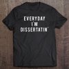 Everyday I'm Dissertatin' Motivational Doctorate Tee