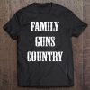 Family, Guns, Country Funny Saying Sarcastic Novelty Tee