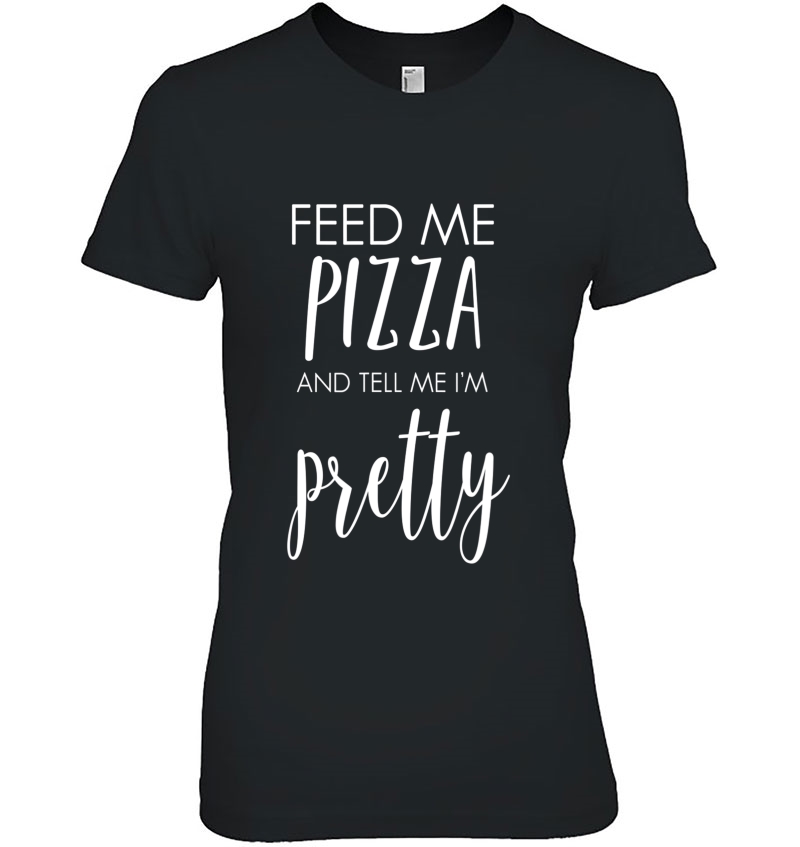 Feed Me Pizza And Tell Me I'm Pretty Funny Food Hoodie