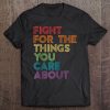 Fight For The Things You Care Abou Lgbt Feminist Gift Raglan Baseball Tee Tee