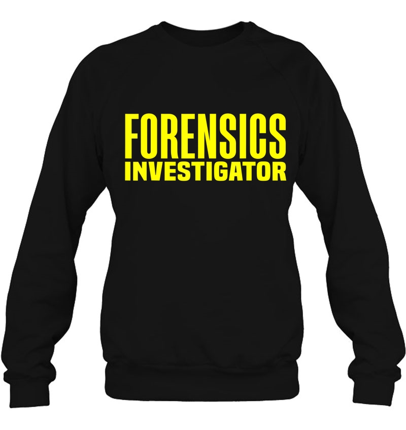 Forensics Crime Investigator Detectives Policemen Sweatshirt