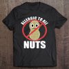 Funny Allergic To Nuts Food Allergies School Gift Tee
