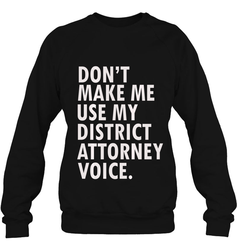 Funny District Attorney Prosecutor Tee Sweatshirt