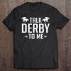 Funny Talk Derby To Me Horse Racing Tee