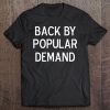 Funny, Back By Popular Demand, Joke Sarcastic Family Tee