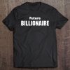 Future Billionaire Tshirt,Entrepreneur Business Ceo Tee