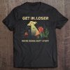 Get In Loser We're Doing Butt Stuff Alien Ufo Funny Alien Tee