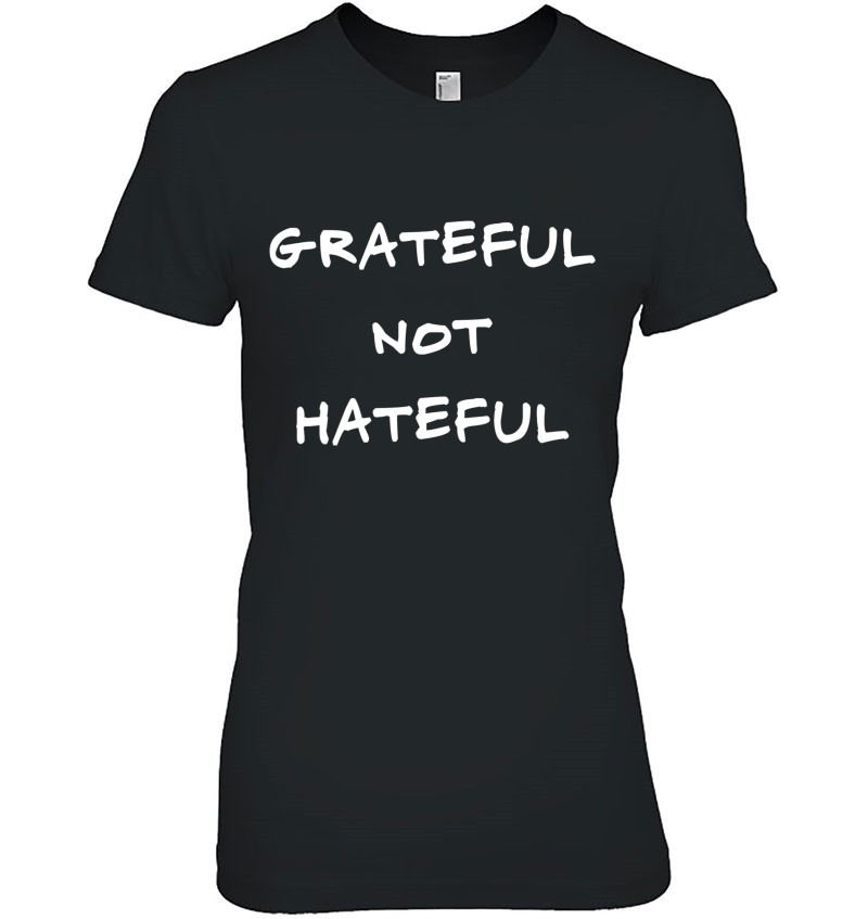 Grateful Not Hateful Love, Positive Inspiring Quote Hoodie