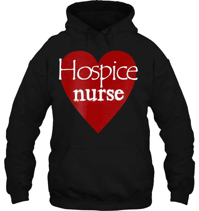 Hospice Nurse I Love Nursing Heart Gift Tee Hoodie