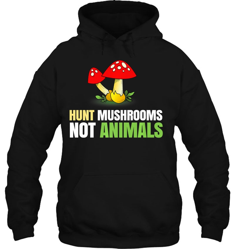 Hunt Mushrooms Not Animals For People With Morels Hoodie