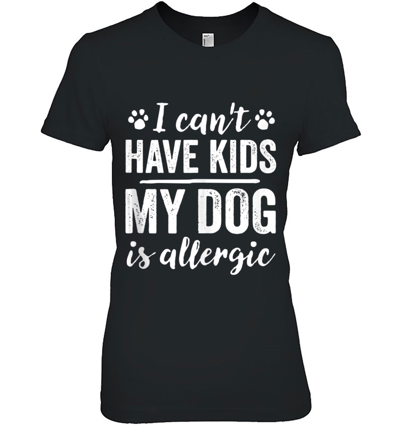 I Can't Have Kids My Dog Is Allergic Bold White Text Hoodie