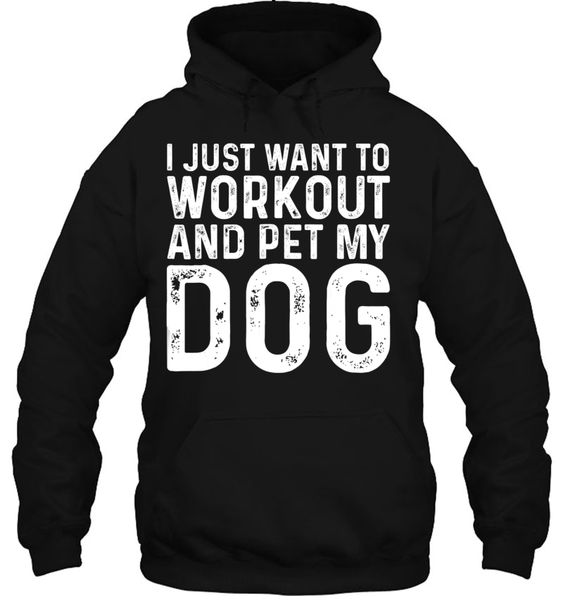 I Just Want To Workout And Pet My Dog Distressed Hoodie