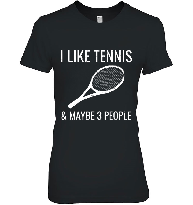 I Like Tennis & Maybe 3 People Funny Tennis Player Hoodie