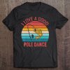 I Love A Good Pole Dance Fishing Shirt - Retro Fishing Tee