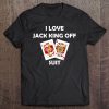 I Love Jack King Off Suit Poker Gambling Casino Cards Funny Tee