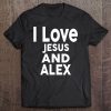 I Love Jesus And Alex Name Tee