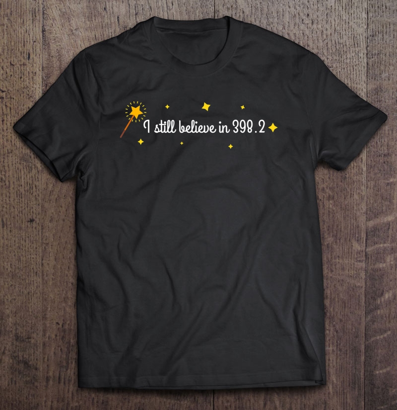 I Still Believe In 398.2 Shirt, Fun Book Lovers Shirt