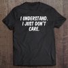 I Understand I Just Don't Care Tee