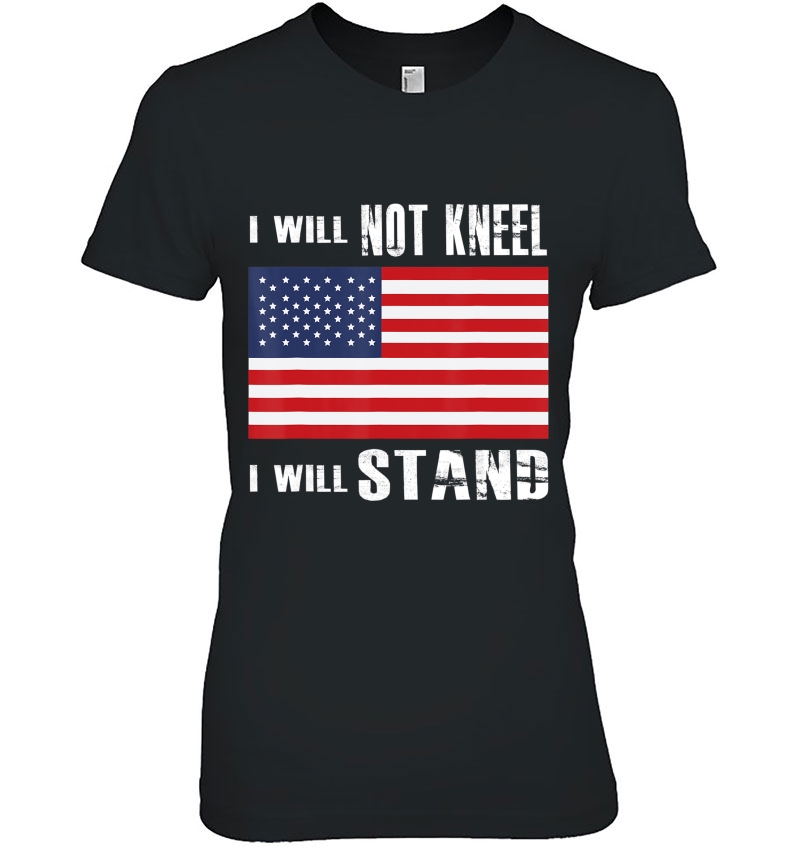 I Will Not Kneel - I Will Stand - Proud American - Flag Tee Ladies Tee