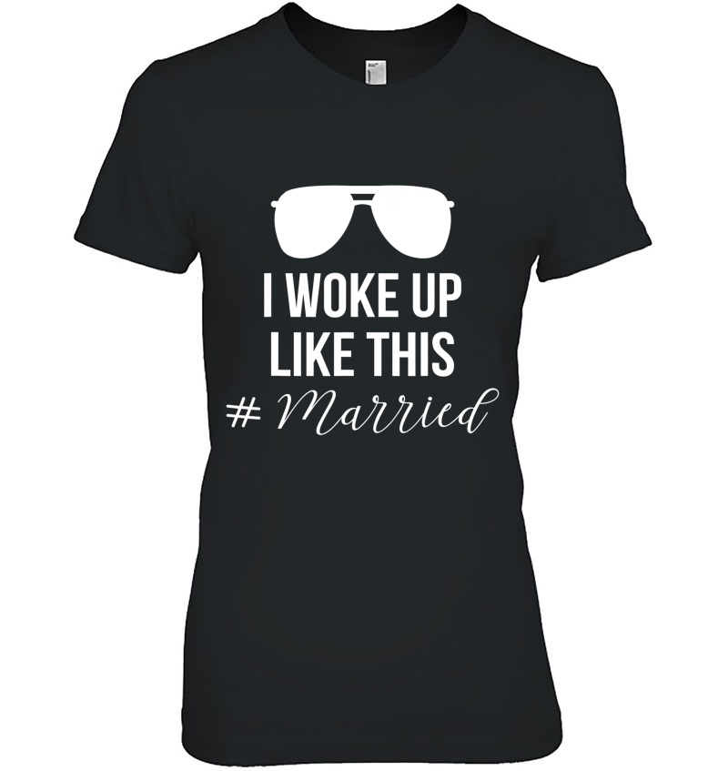 I Woke Up Like This Married Tee Shirt - Bridal Part Gift Hoodie