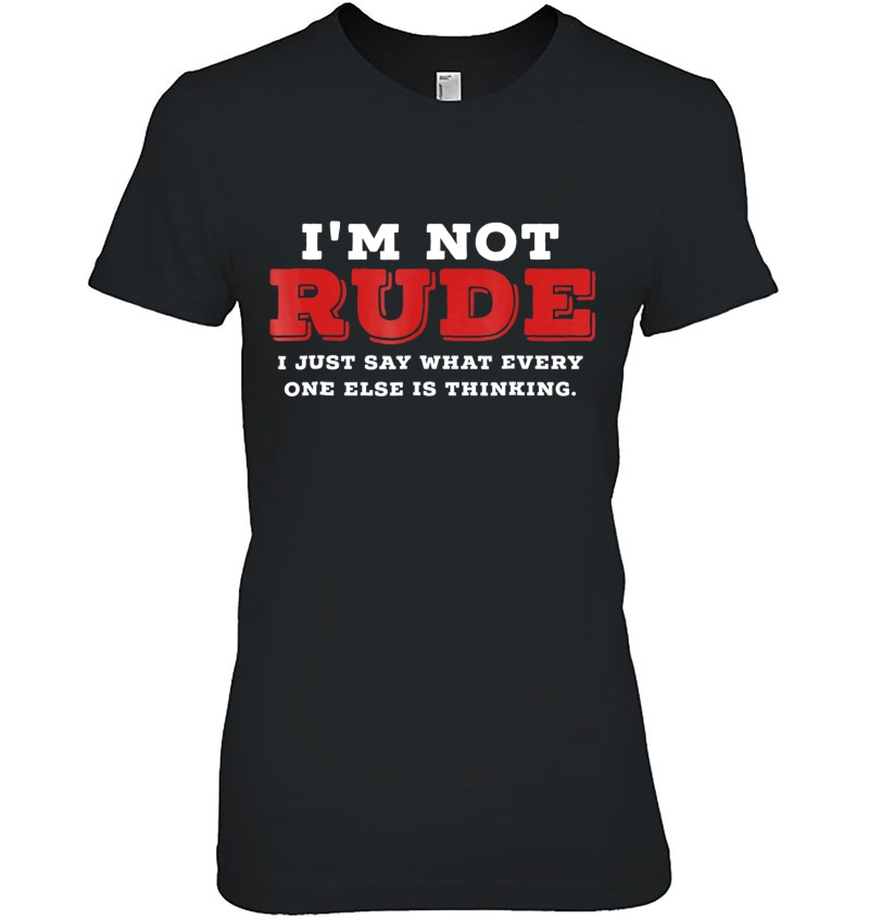 I'm Not Rude I Just Say What Everyone Else Is Thinking Hoodie