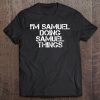 I'm Samuel Doing Samuel Things Funny Gift Idea Tee