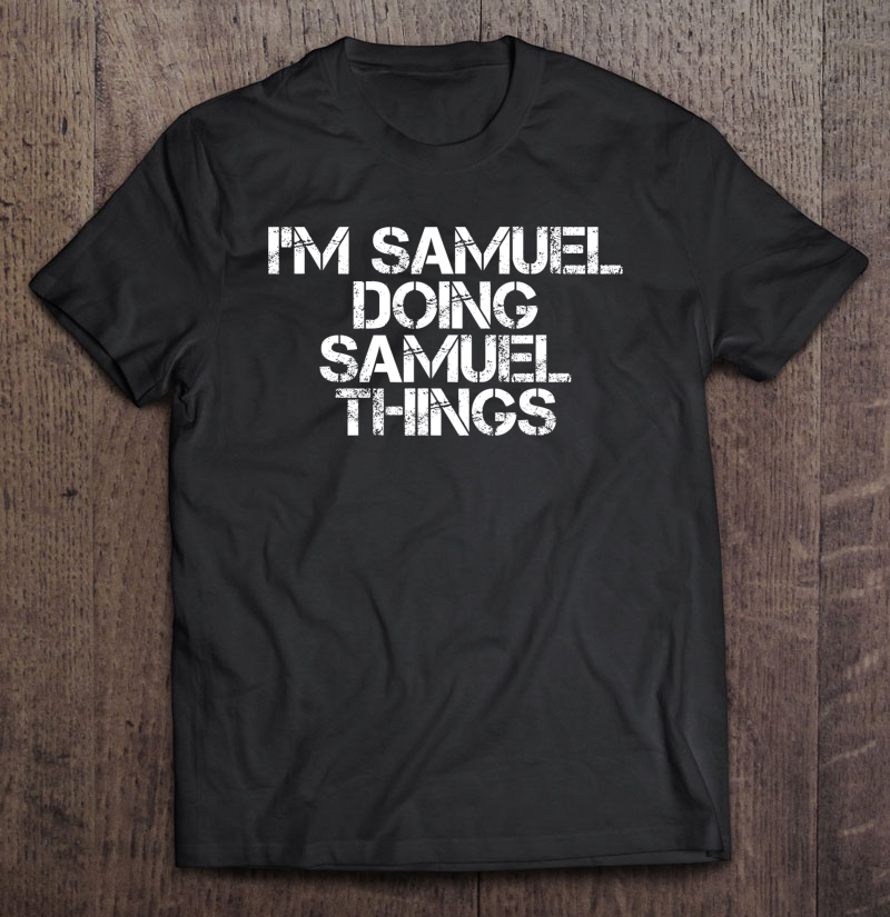 I'm Samuel Doing Samuel Things Funny Gift Idea Shirt