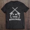 I'm Your Huckleberry With Guns Pullover Tee