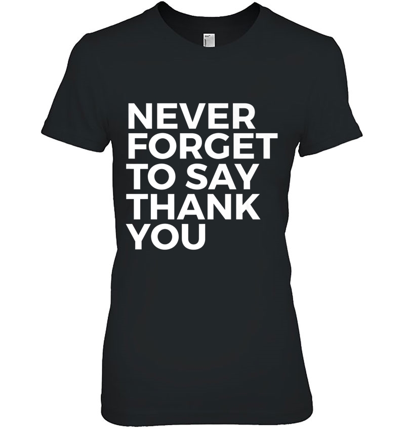 Inspirational Gift - Never Forget To Say Thank You Premium Hoodie