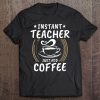 Instant Teacher Just Add Coffee Shirt Vintage Tee Gift Tee