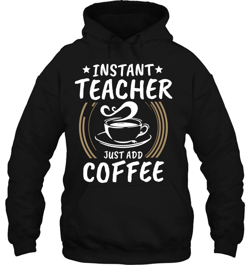 Instant Teacher Just Add Coffee Shirt Vintage Tee Gift Mugs