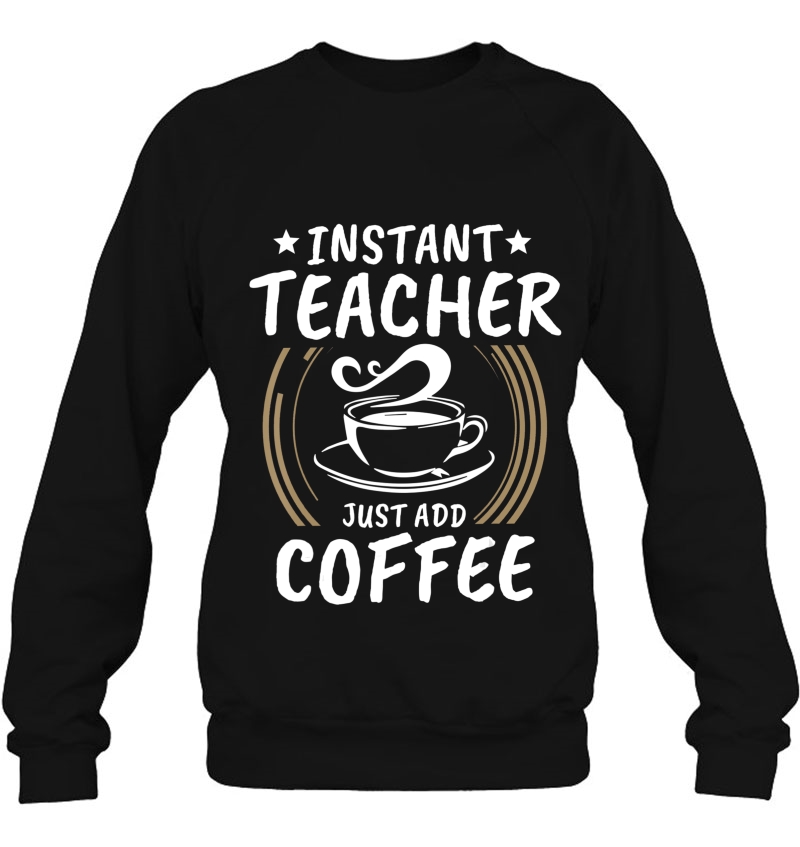 Instant Teacher Just Add Coffee Shirt Vintage Tee Gift Mugs