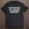 Introverted But Willing To Discuss Biology Tee