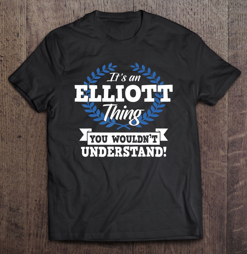 It's An Elliott Thing You Wouldn't Understand Name Shirt