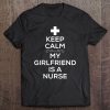 Keep Calm My Girlfriend Is A Nurse For Boyfriend Tee