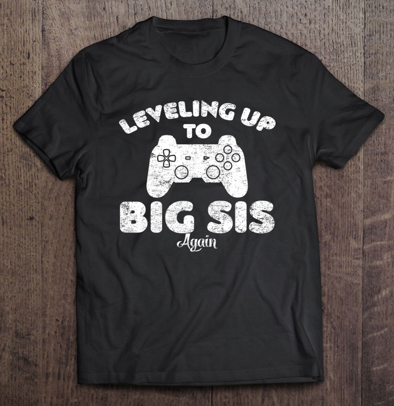 Leveling Up To Big Sis Again Gift Promoted To Sister Shirt