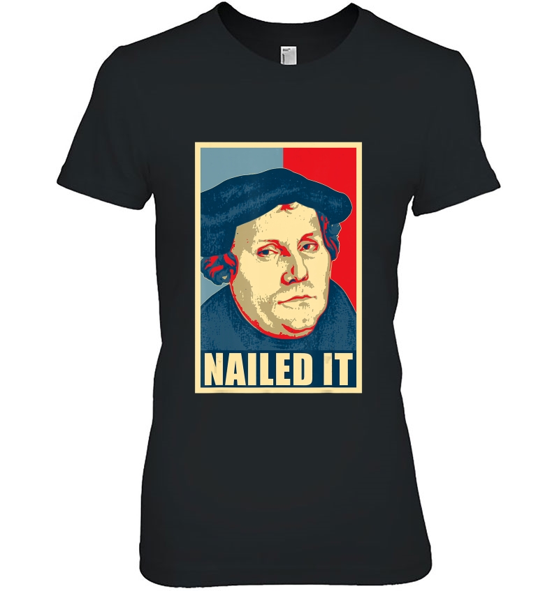 Martin Luther Nailed It Propaganda Poster Ladies Tee