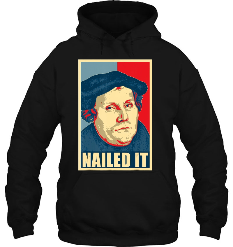 Martin Luther Nailed It Propaganda Poster Hoodie